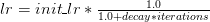 lr = init\_lr * \frac{1.0}{1.0 + decay * iterations}