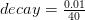 decay = \frac{0.01}{40}
