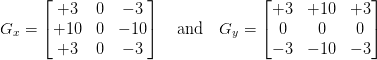 G_{x} = \begin{bmatrix}+3 & 0 & -3 \\  +10 & 0 & -10 \\  +3 & 0 & -3\end{bmatrix} \quad   \text{and}   \quad G_{y} = \begin{bmatrix}+3 & +10 & +3 \\  0 & 0 & 0 \\  -3 & -10 & -3\end{bmatrix}