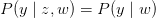 P(y \mid z,w) = P(y \mid w)